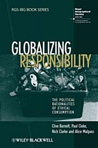 Globalizing Responsibility: The Political Rationalities of Ethical Consumption (Hardcover)