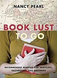 Book Lust to Go: Recommended Reading for Travelers, Vagabonds, and Dreamers (Paperback)