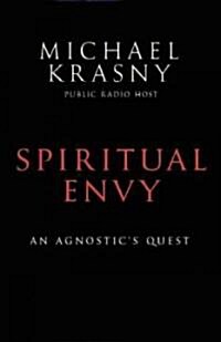 Spiritual Envy: An Agnostics Quest (Hardcover)