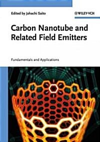 Carbon Nanotube and Related Field Emitters: Fundamentals and Applications (Hardcover)