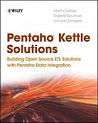Pentaho Kettle Solutions: Building Open Source Etl Solutions with Pentaho Data Integration (Paperback)