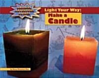 Light Your Way: Make a Candle (Library Binding)