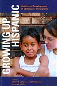 Growing Up Hispanic: Health and Development of Children of Immigrants (Paperback)