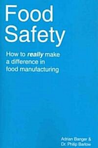 Food Safety: How to Really Make a Difference in Food Manufacturing (Paperback)