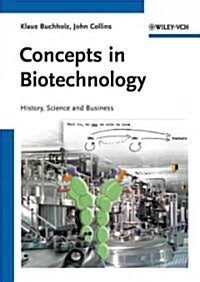 Concepts in Biotechnology: History, Science and Business (Paperback)