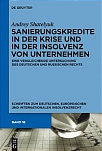 Sanierungskredite in Der Krise Und in Der Insolvenz Von Unternehmen: Eine Vergleichende Untersuchung Des Deutschen Und Russischen Rechts (Hardcover)