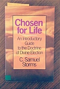 Chosen for Life : An Introductory Guide to the Doctrine of Divine Election (Paperback)