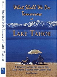 What Shall We Do Tomorrow at Lake Tahoe 1998-99: A Complete Activities Guide for Lake Tahoe, Truckee and Carson Pass (Paperback, 4th)