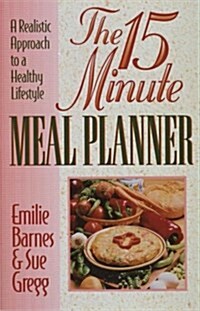 The 15-Minute Meal Planner/a Realistic Approach to a Healthy Lifestyle (Paperback)