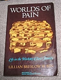 Worlds of Pain: Life in the Working-Class Family (Paperback)