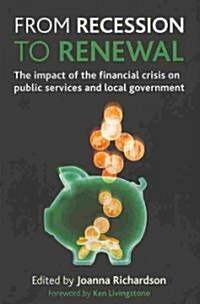 From Recession to Renewal : The Impact of the Financial Crisis on Public Services and Local Government (Paperback)