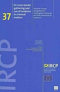 Eu Cross-Border Gathering and Use of Evidence in Criminal Matters: Towards Mutual Recognition of Investigative Measures and Free Movement of Evidence? (Paperback)