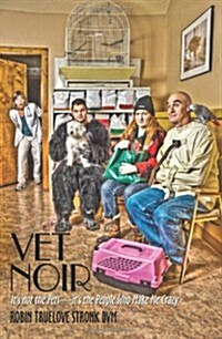 Vet Noir: Its Not the Pets-Its the People Who Make Me Crazy (Paperback)
