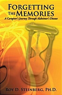 Forgetting the Memories: A Caregivers Journey Through Alzheimers Disease (Paperback)