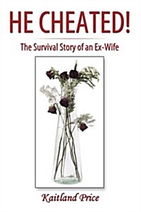 He Cheated!: The Survival Story of an Ex-Wife (Paperback)