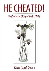 He Cheated!: The Survival Story of an Ex-Wife (Hardcover)