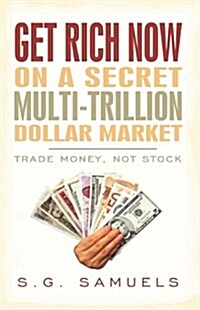 Get Rich Now on a Secret Multi-trillion Dollar Market (Hardcover)