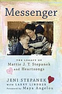 Messenger: The Legacy of Mattie J. T. Stepanek and Heartsongs (Paperback)