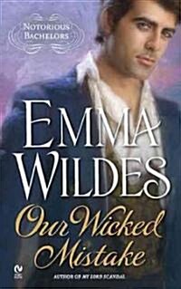 Our Wicked Mistake: Notorious Bachelors (Mass Market Paperback)