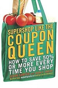 Supershop Like the Coupon Queen: How to Save 50% or More Every Time You Shop (Paperback)