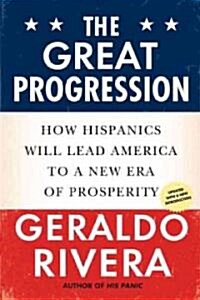 The Great Progression: How Hispanics Will Lead America to a New Era of Prosperity (Paperback)