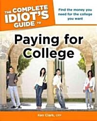 The Complete Idiots Guide to Paying for College (Paperback)