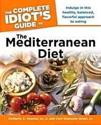 The Complete Idiots Guide to the Mediterranean Diet: Indulge in This Healthy, Balanced, Flavored Approach to Eating (Paperback)