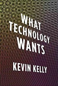 What Technology Wants (Hardcover)