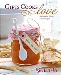 Gifts Cooks Love: Recipes for Giving (Hardcover)