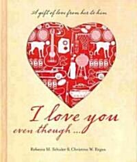 I Love You Even Though... (Hardcover)