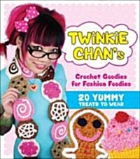 Twinkie Chans Crochet Goodies for Fashion Foodies (Paperback, Original)