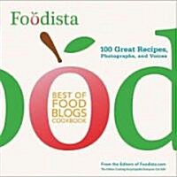 Foodista Best of Food Blogs Cookbook: 100 Great Recipes, Photographs, and Voices (Paperback, Original)