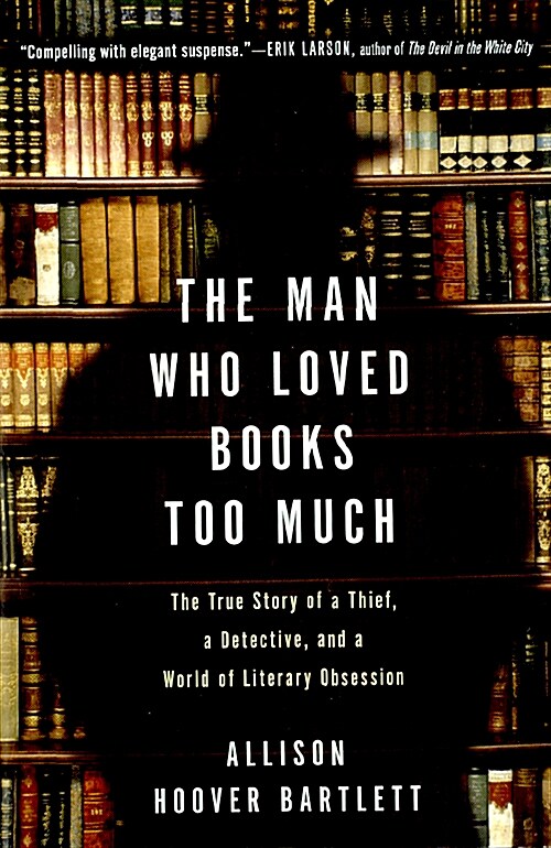 The Man Who Loved Books Too Much: The True Story of a Thief, a Detective, and a World of Literary Obsession                                            (Paperback)