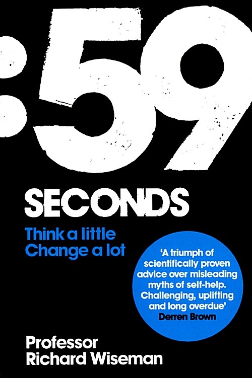 59 Seconds: Think a Little, Change a Lot. Richard Wiseman (Paperback)