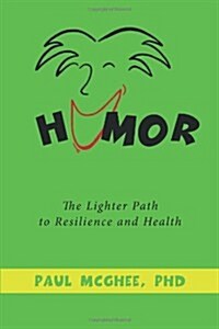 Humor: The Lighter Path to Resilience and Health (Paperback)