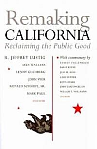 Remaking California: Reclaiming the Public Good (Paperback)