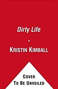 The Dirty Life: On Farming, Food, and Love (Hardcover)