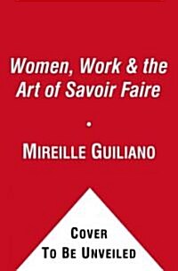 Women, Work & the Art of Savoir Faire: Business Sense & Sensibility (Paperback)