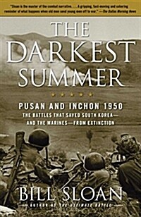 The Darkest Summer: Pusan and Inchon 1950: The Battles That Saved South Korea--And the Marines--From Extinction (Paperback)