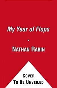 My Year of Flops: The A.V. Club Presents One Mans Journey Deep Into the Heart of Cinematic Failure (Paperback)