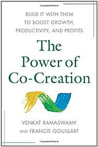 The Power of Co-Creation: Build It with Them to Boost Growth, Productivity, and Profits (Hardcover)