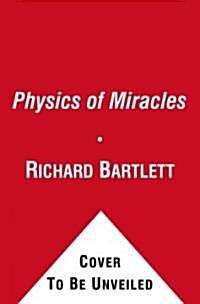 The Physics of Miracles: Tapping in to the Field of Consciousness Potential (Paperback)