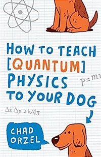 How to Teach Quantum Physics to Your Dog (Paperback)