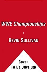 The WWE Championship: A Look Back at the Rich History of the WWE Championship (Hardcover)