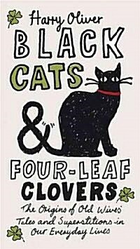 Black Cats & Four-Leaf Clovers: The Origins of Old Wives Tales and Superstitions in Our Everyday Lives (Paperback)