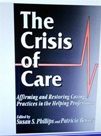 The Crisis of care : affirming and restoring caring practices in the helping professions
