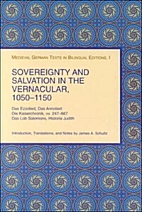 Sovereignty and Salvation in the Vernacular, 1050-1150: Das Ezzolied, Das Annolied, Die Kaiserchronik, VV. 247-667, Das Lob Salomons, Historia Judith (Paperback)