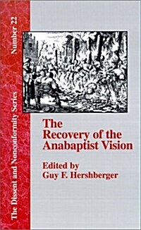 The Recovery of the Anabaptist Vision: A Sixtieth Anniversary Tribute to Harold S. Bender (Hardcover)