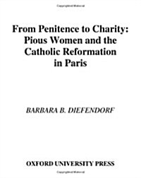 From Penitence to Charity: Pious Women and the Catholic Reformation in Paris (Hardcover)