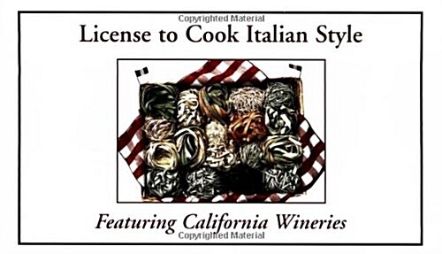 License to Cook Italian Style With California Wine Recipes (Paperback, Spiral)